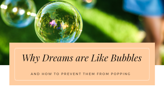 Why Dreams are Like Bubbles and How to Prevent Them from Popping